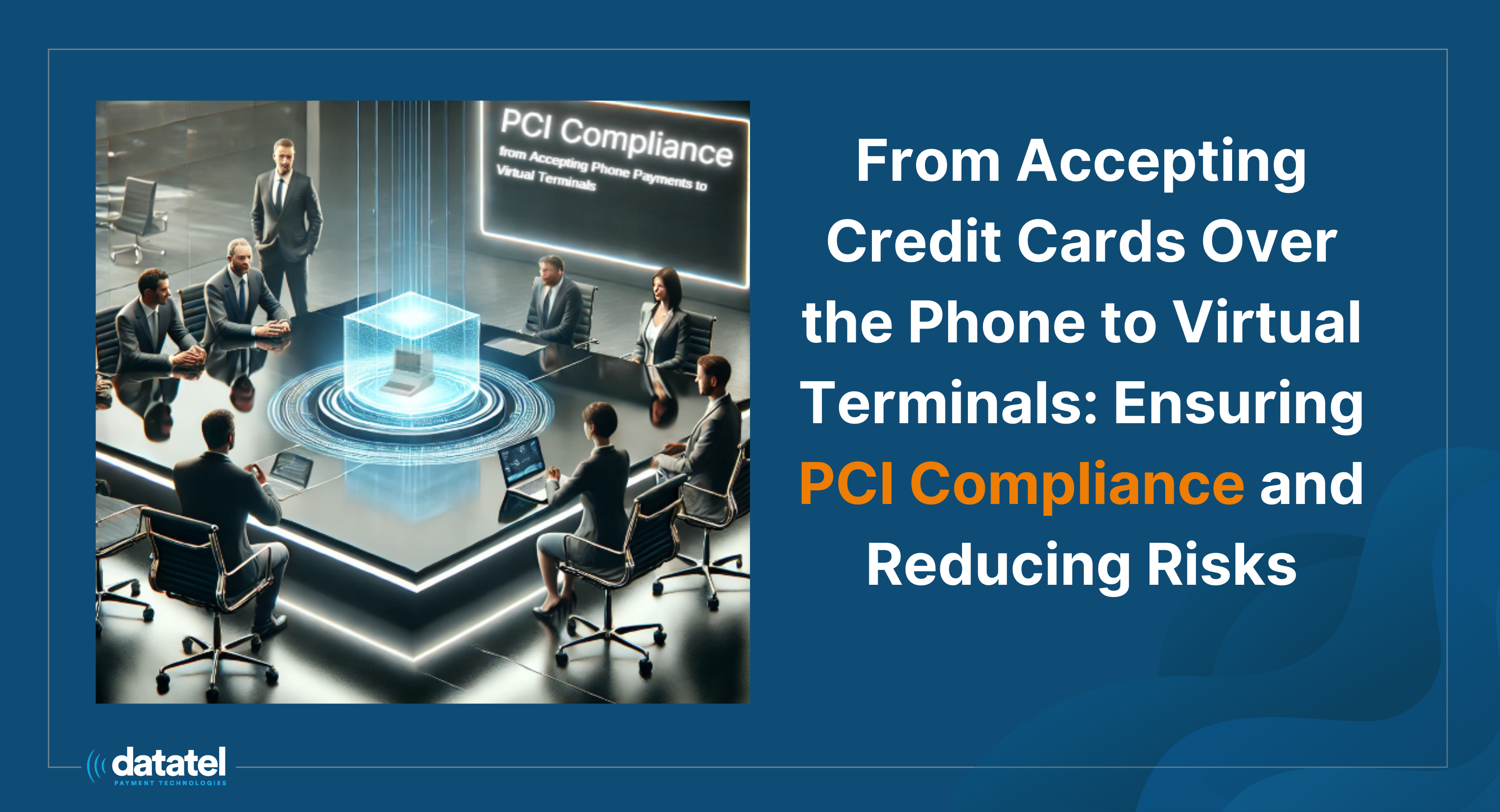 From Accepting Credit Cards Over the Phone to Virtual Terminals: Ensuring PCI Compliance and Reducing Risks