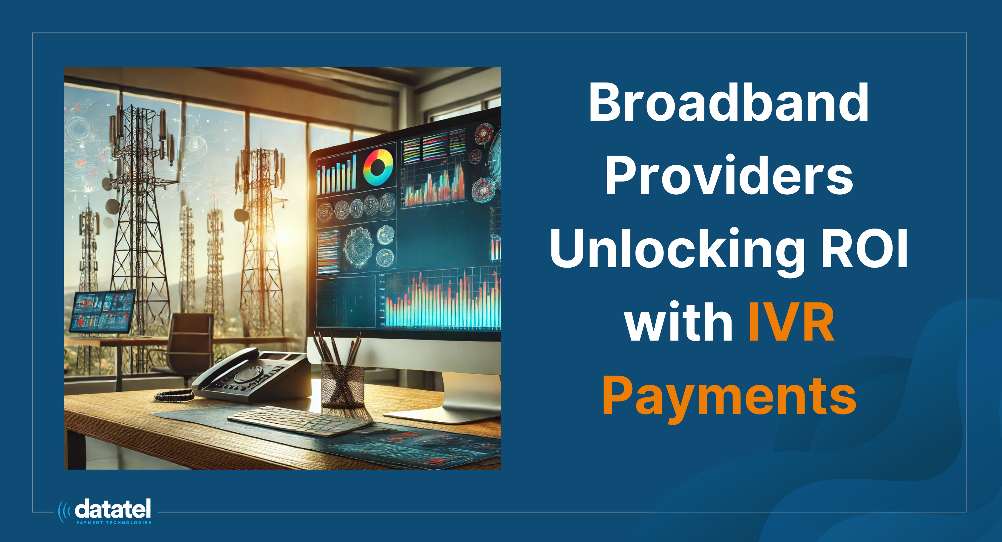 Broadband Providers Unlocking ROI with IVR Payments